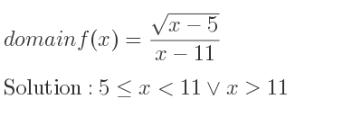 The domain of f(x)=(sqrt(x-5))/(x-11) is 5<= x<11\lor x>11